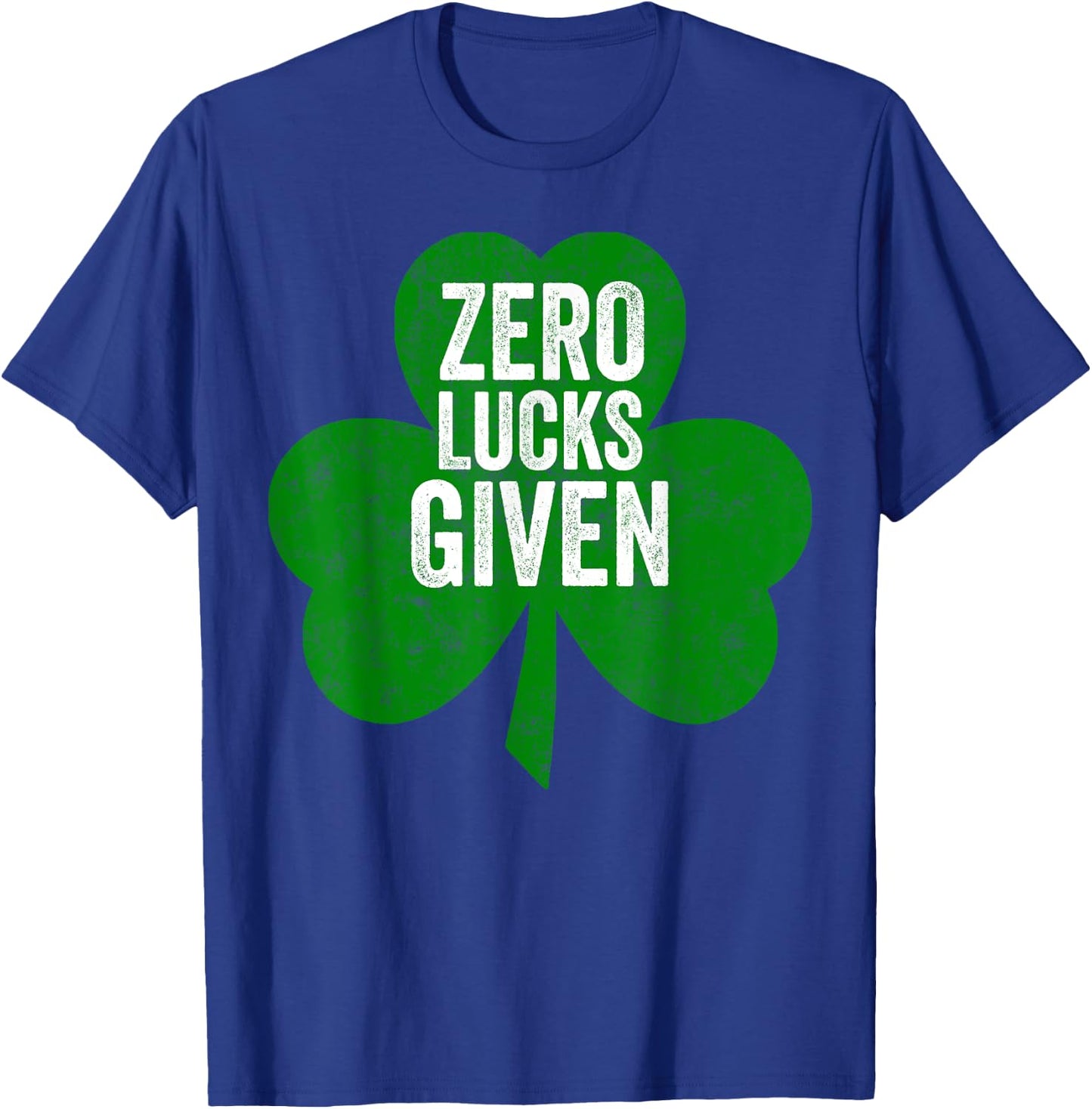 Saint Patricks Day Funny Gift Zero Lucks Given T-Shirt - T-Shirt | Royal