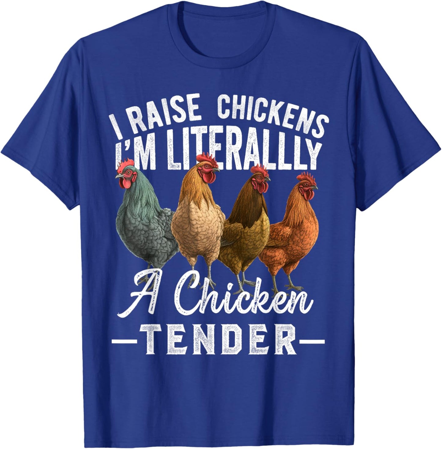 I Raise Chickens I'm Literally a Chicken Tender Funny T-Shirt - T-Shirt | Royal