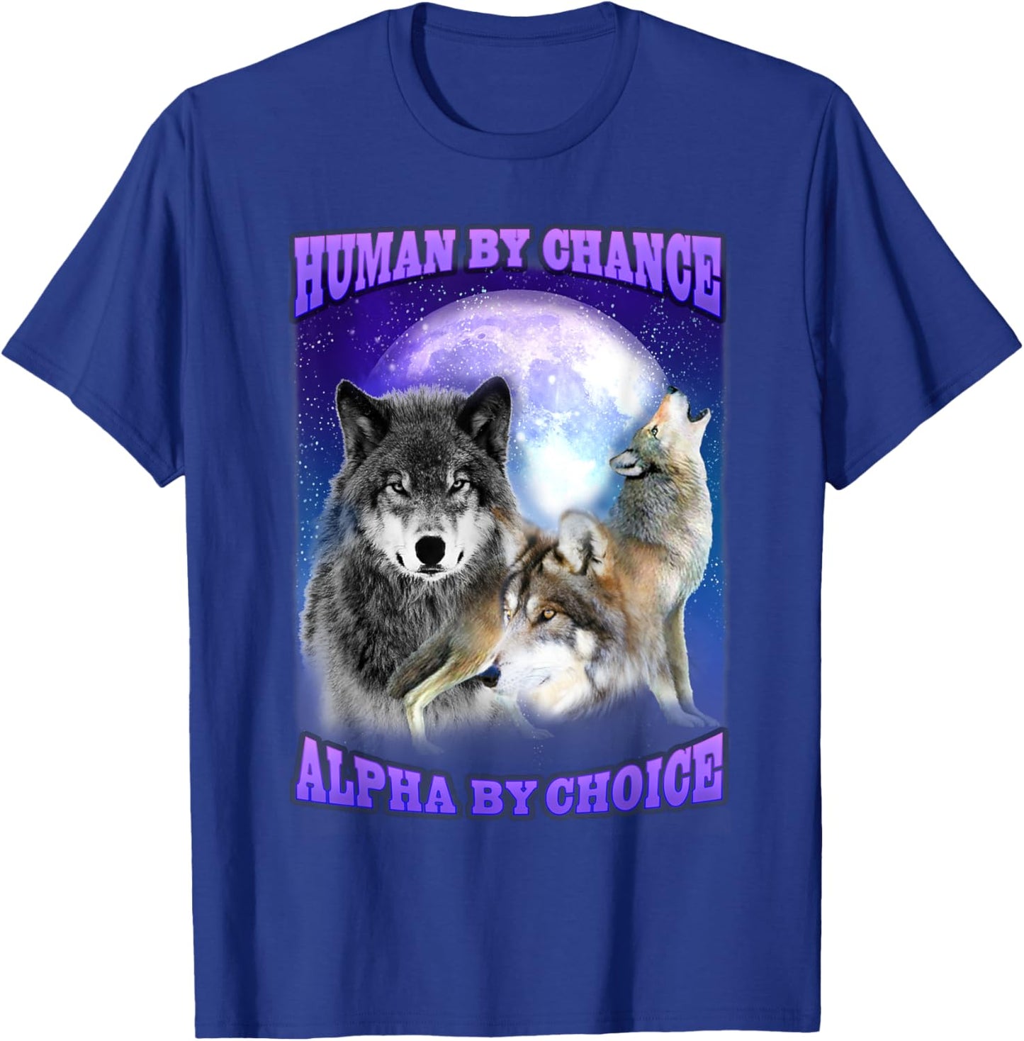 Human By Chance Alpha By Choice Alpha Wolf Women T-Shirt - T-Shirt | Royal