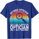 Funny Retired Optician Just Like A Normal Optician Retro T-Shirt - T-Shirt | Royal