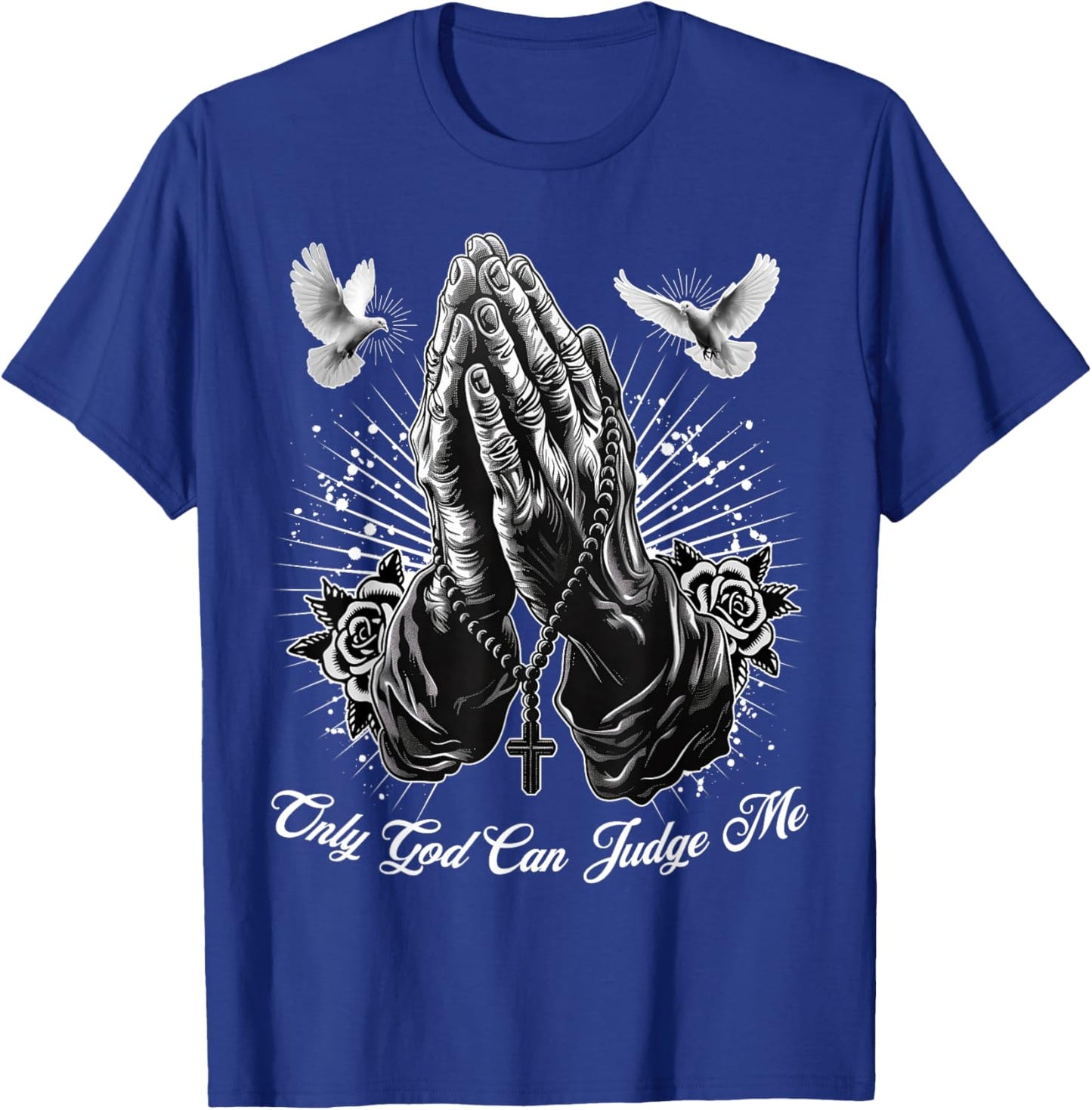 Only God Can Judge Me Prayer Hands Chicano Tattoo Doves T-Shirt - T-Shirt | Royal
