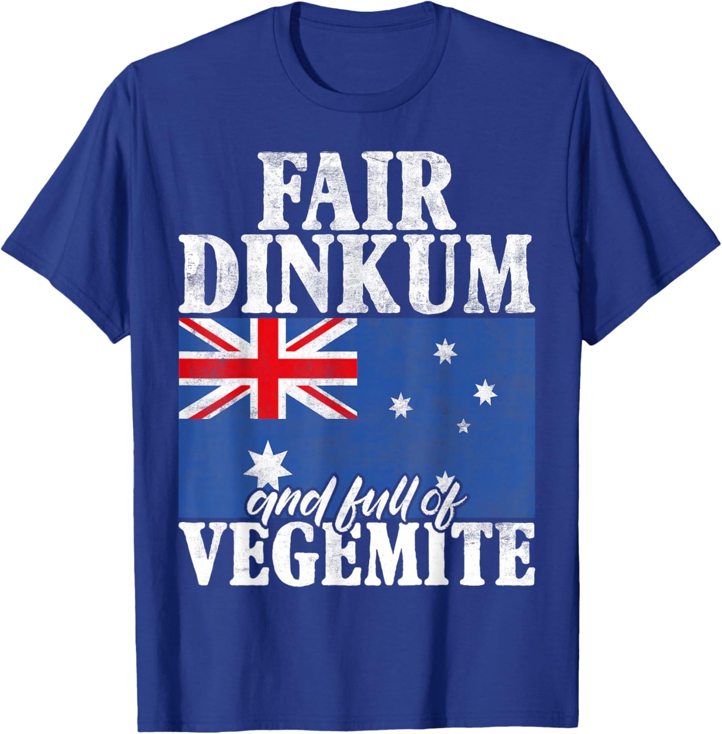 Fair Dinkum and full of Vegemite Australian T-Shirt - T-Shirt | Royal
