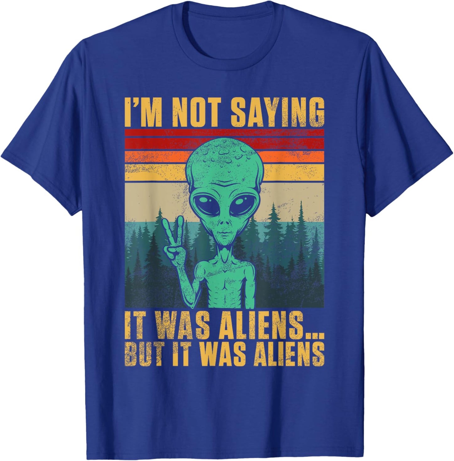 I’m Not Saying It Was Alien But It Was Aliens T-Shirt - T-Shirt | Royal