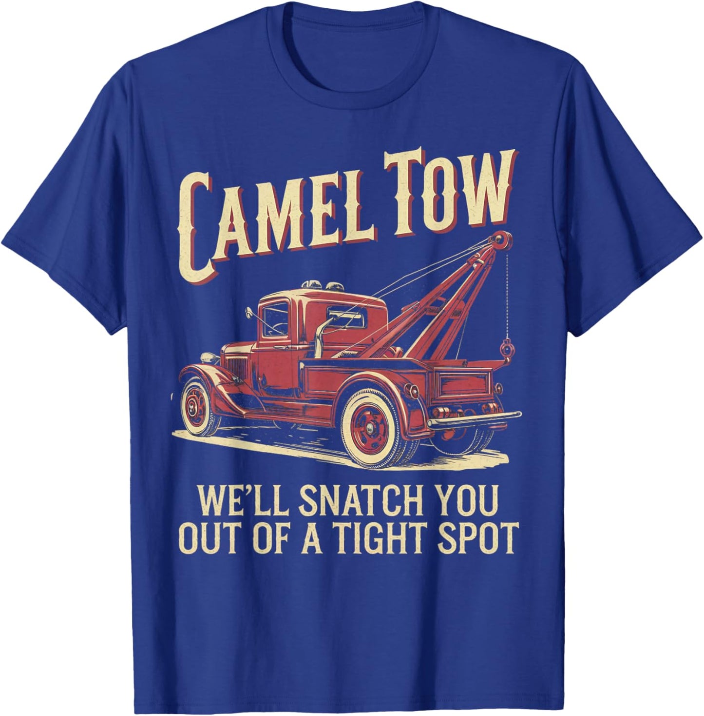 We'll Snatch You Tow Truck Driver Funny Camel Towing T-Shirt - T-Shirt | Royal