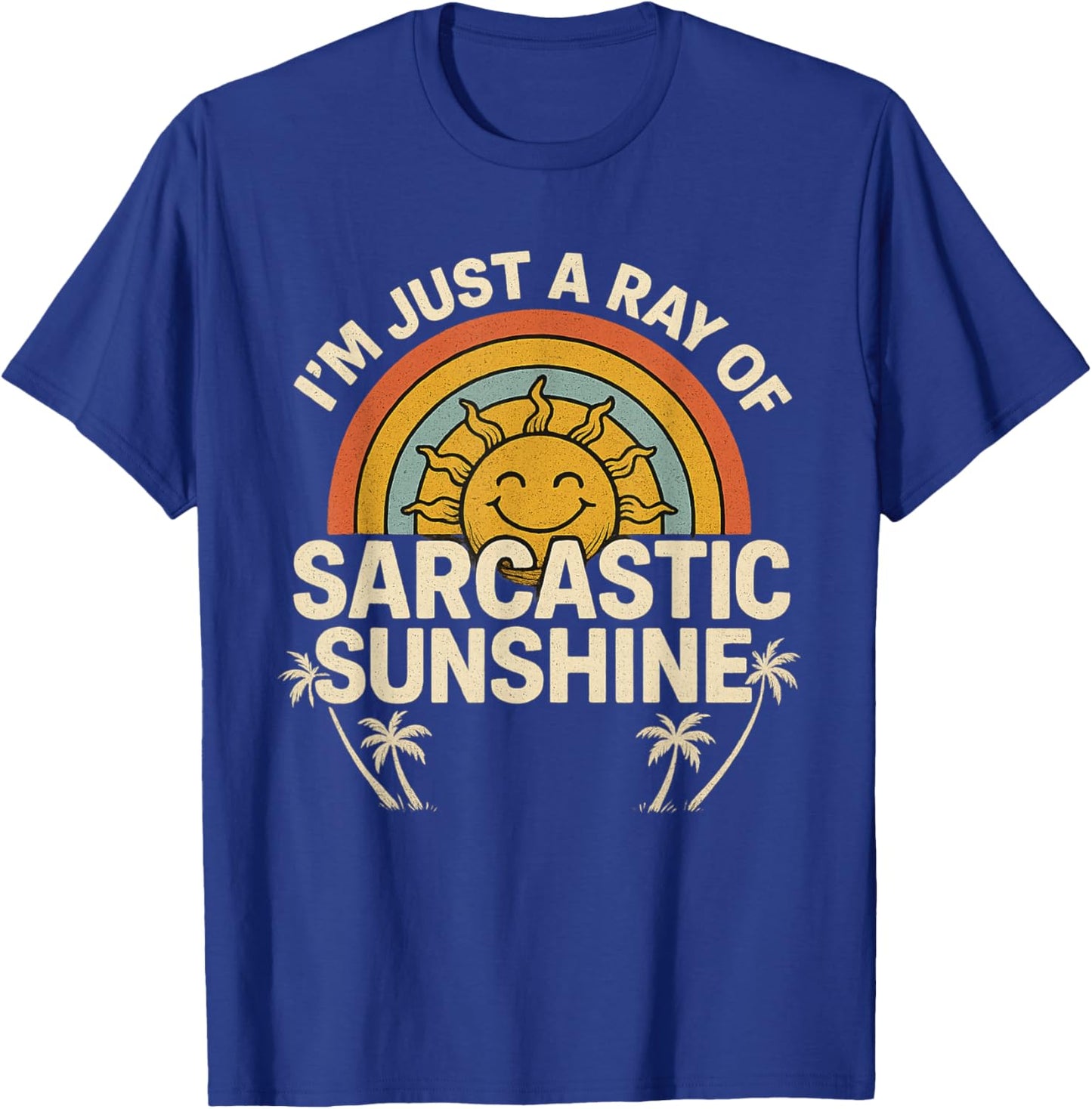 Im Just A Ray of Sarcastic Sunshine Novelty Humor Sarcastic T-Shirt - T-Shirt | Royal