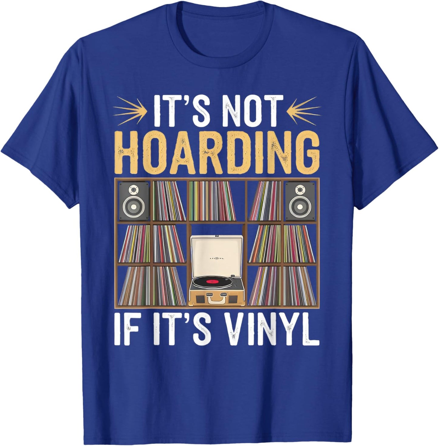 Funny Vinyl Records Lover It's Not Hoarding If It's Vinyl T-Shirt - T-Shirt | Royal