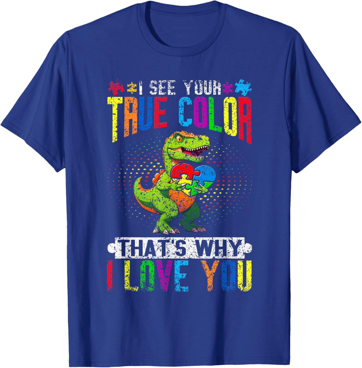I See Your True Color That's Why I Love You Autist Autism T-Shirt - T-Shirt | Royal