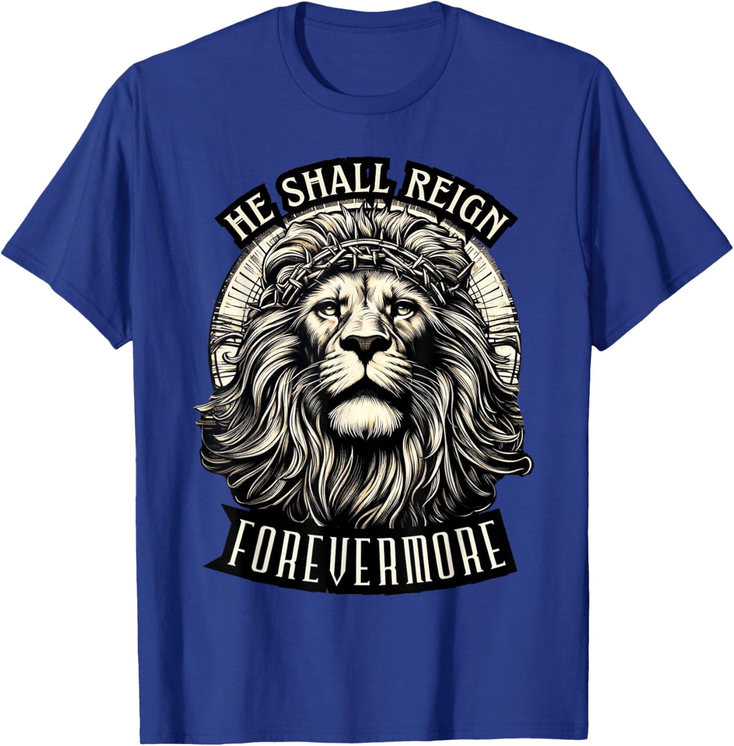 He Shall Reign Forevermore T-Shirt - T-Shirt | Royal