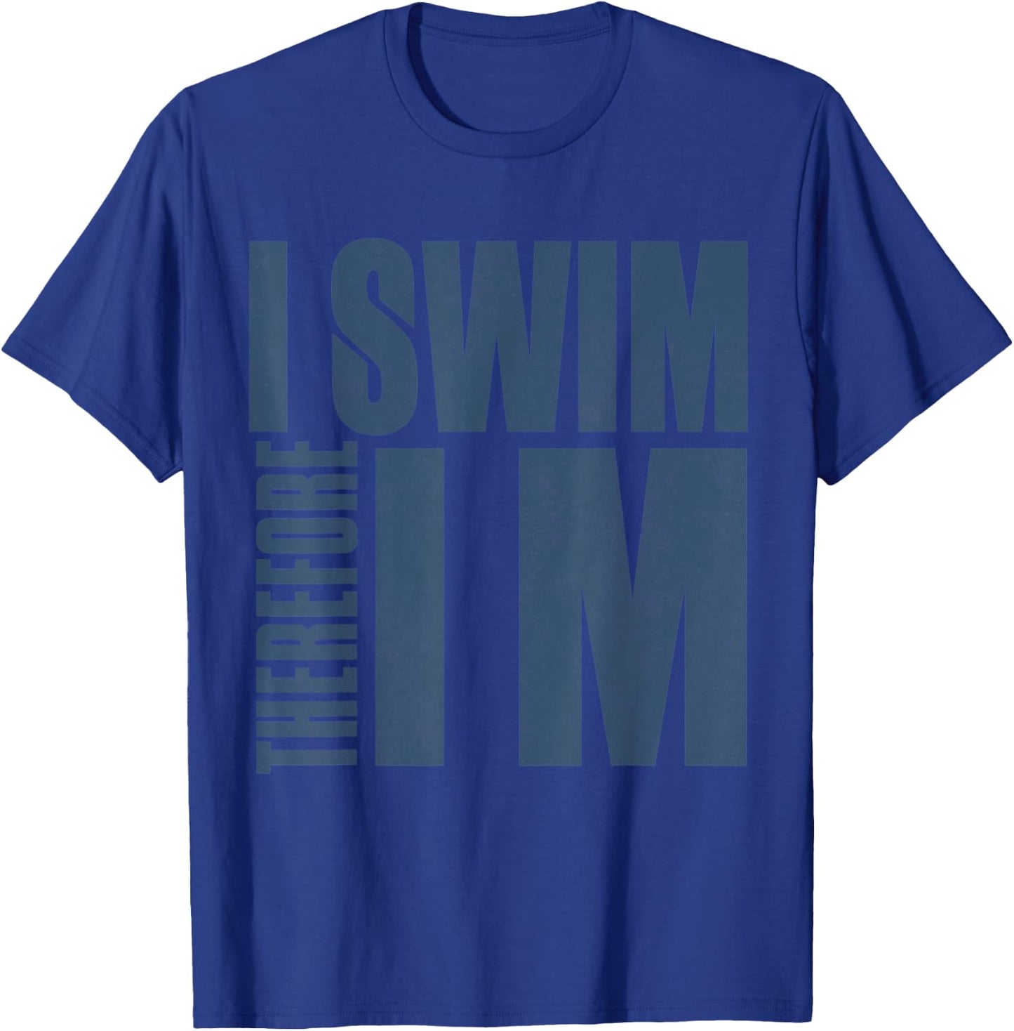 I Swim Therefore I M Funny Gift swimming t shirt T-Shirt - T-Shirt | Royal