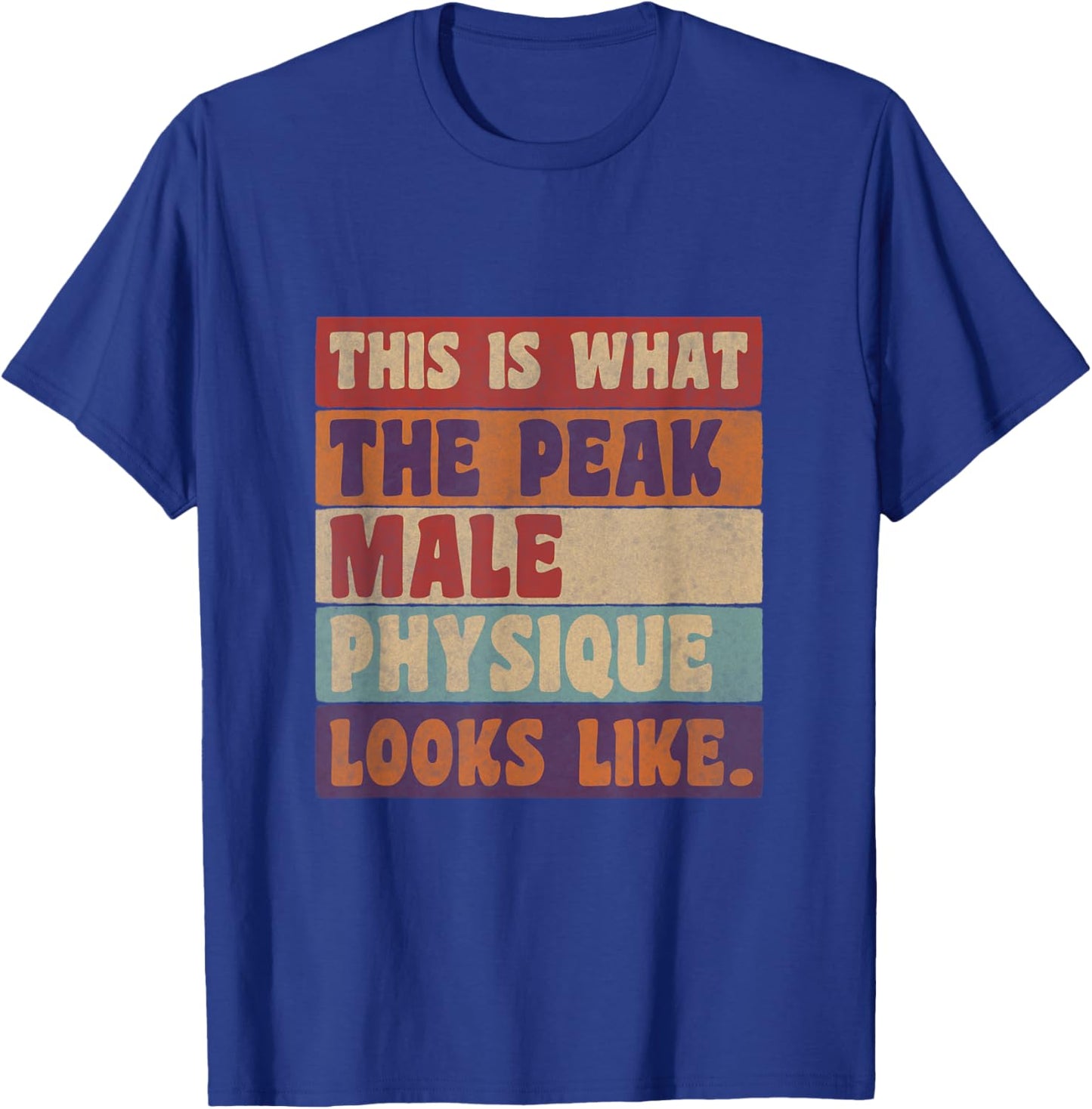 This Is What a Peak Male Physique Looks Like T-Shirt - T-Shirt | Royal