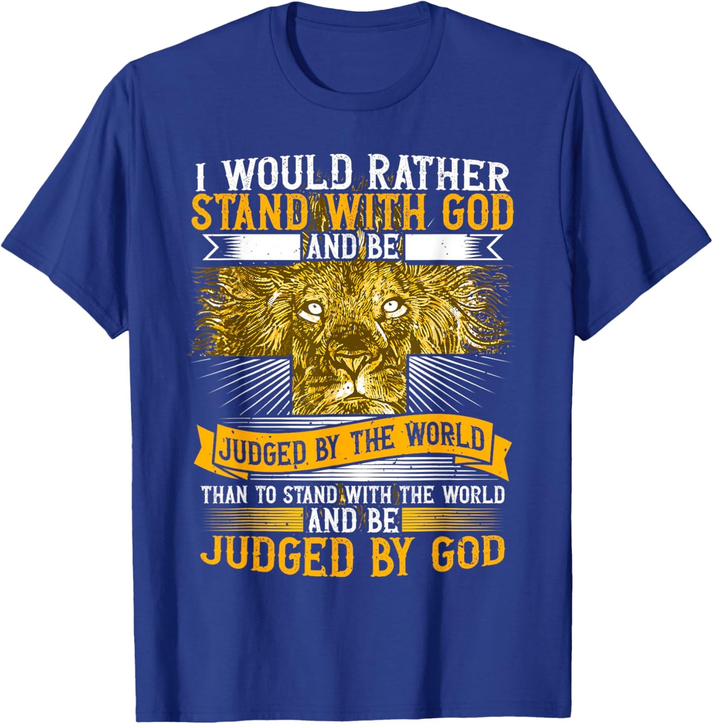 I Would Rather Stand With God, Faith In Jesus & Christian T-Shirt - T-Shirt | Royal