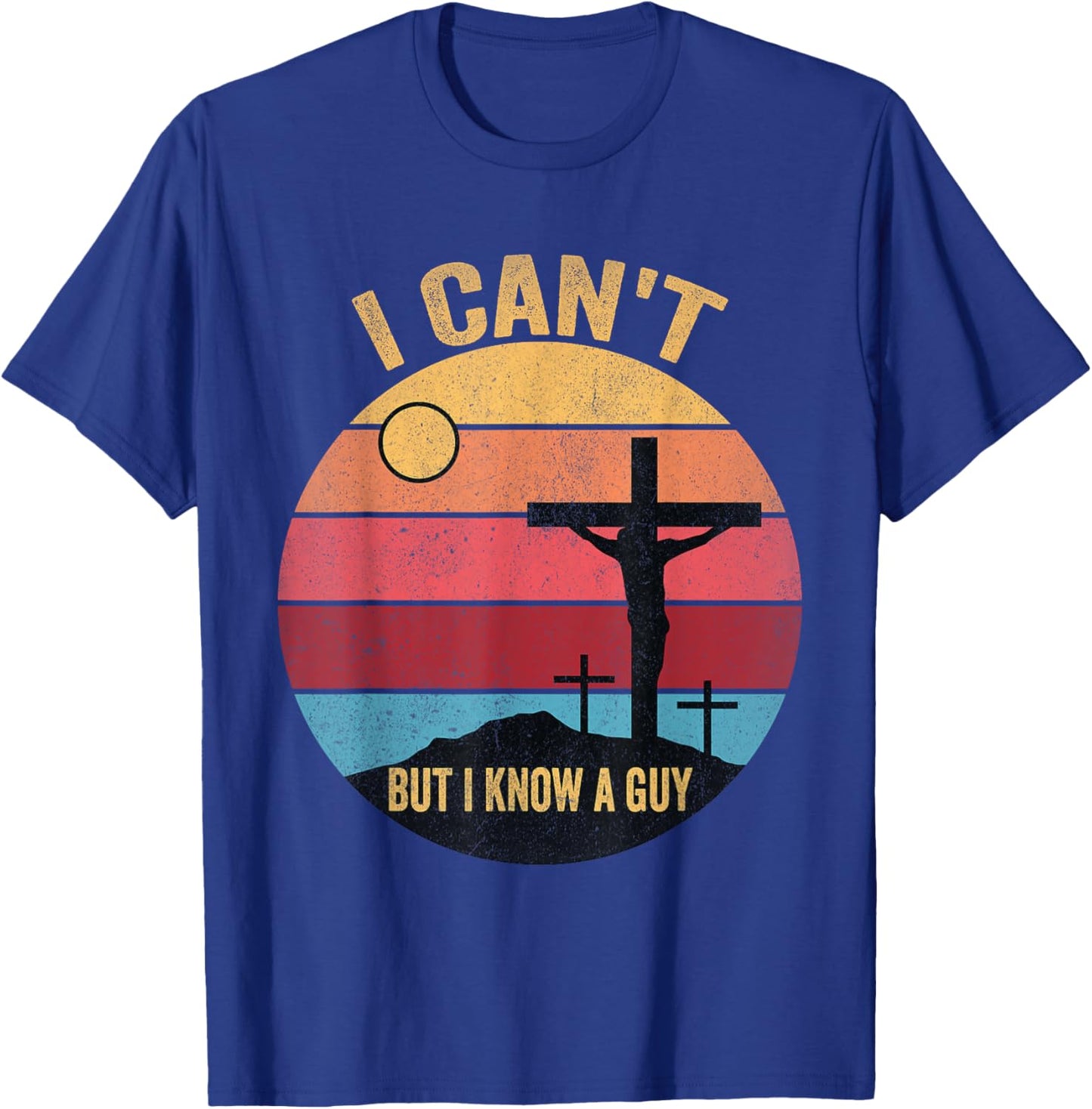 I Can't But I Know A Guy Jesus Cross T-Shirt - T-Shirt | Royal