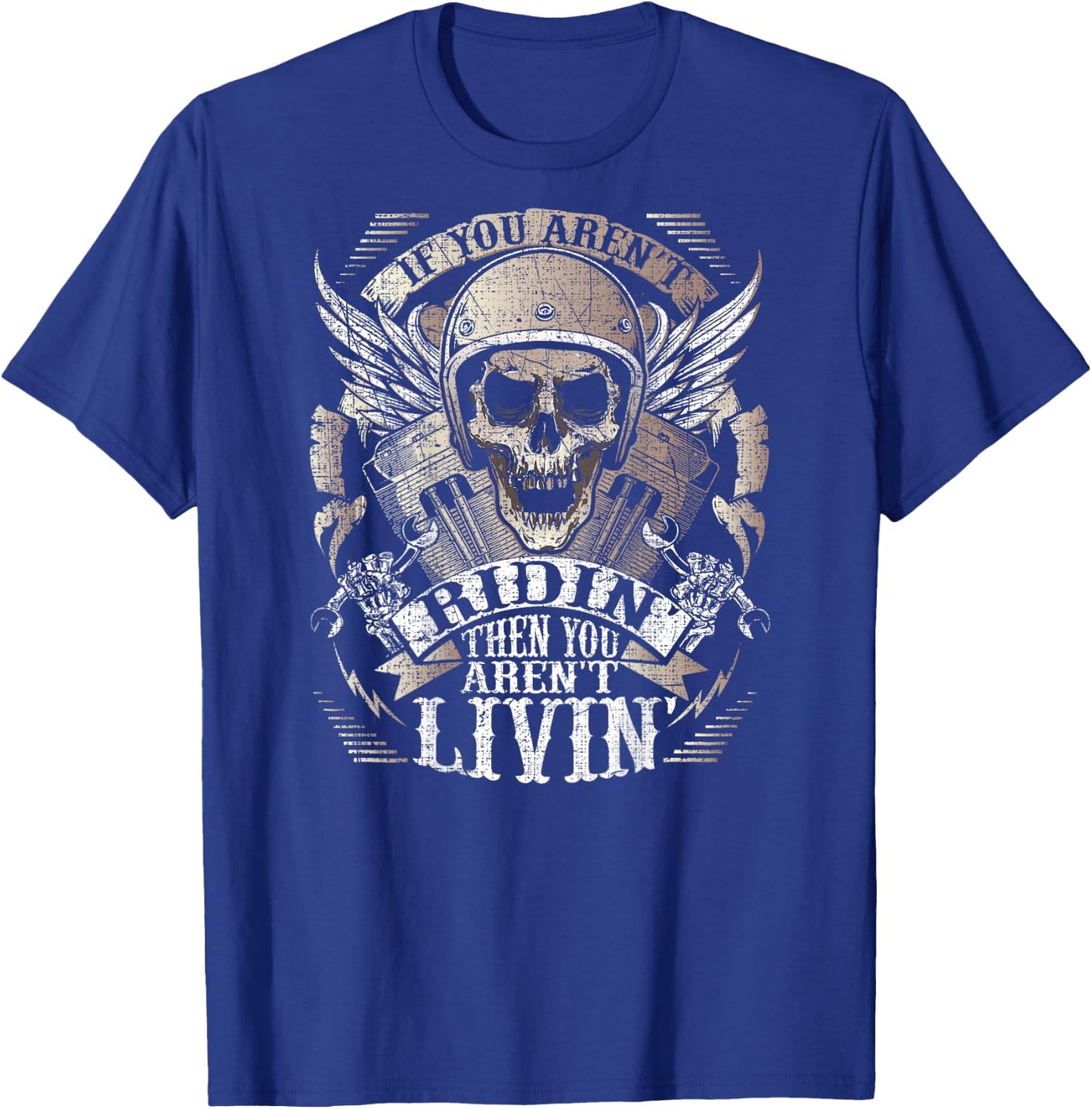 Biker Aren't Ridin' Aren't Livin' On Back Grunge Motorcycle T-Shirt - T-Shirt | Royal