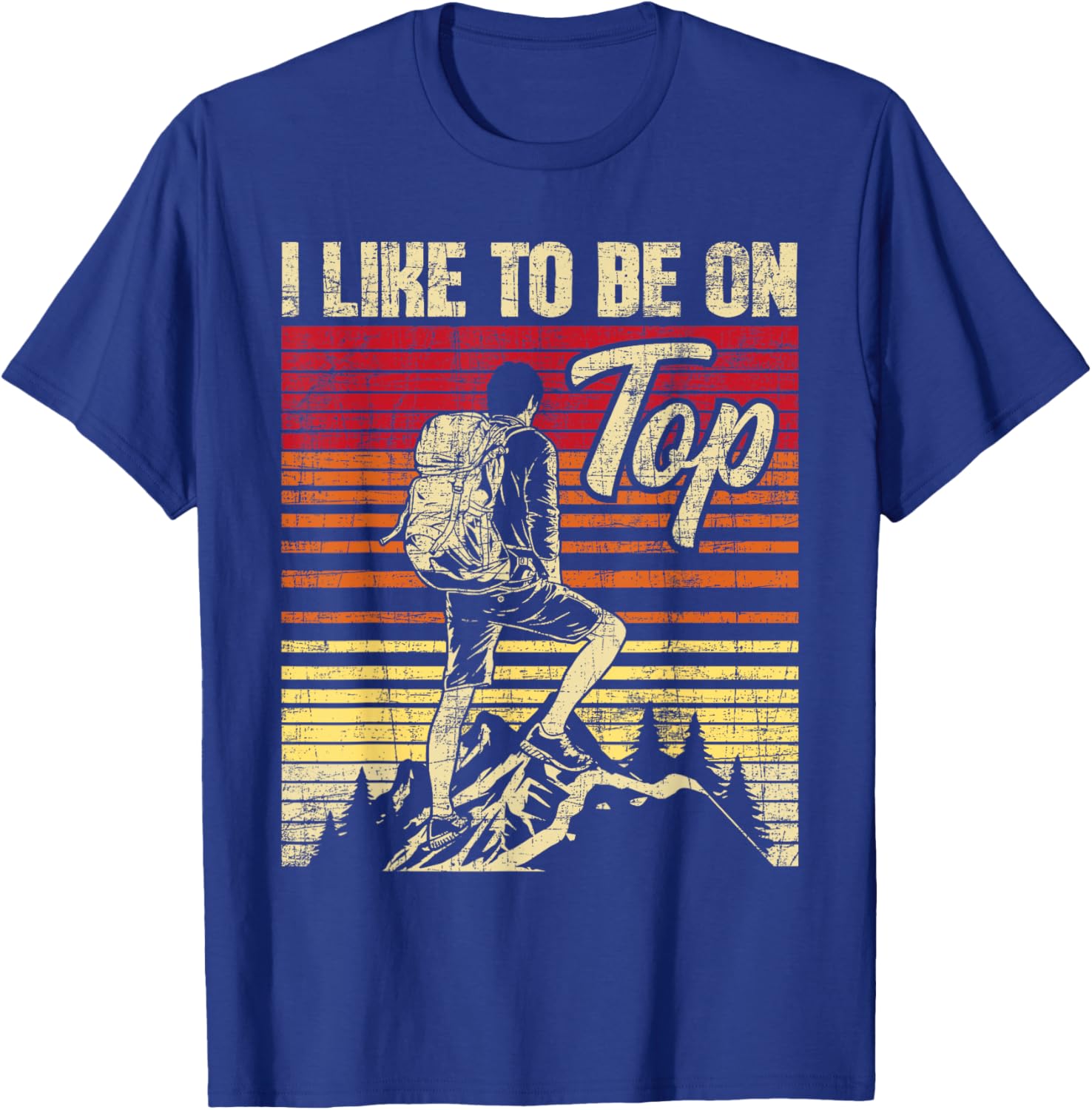 I Like To Be On Top - Hiker Trekker Hiking T-Shirt - T-Shirt | Royal