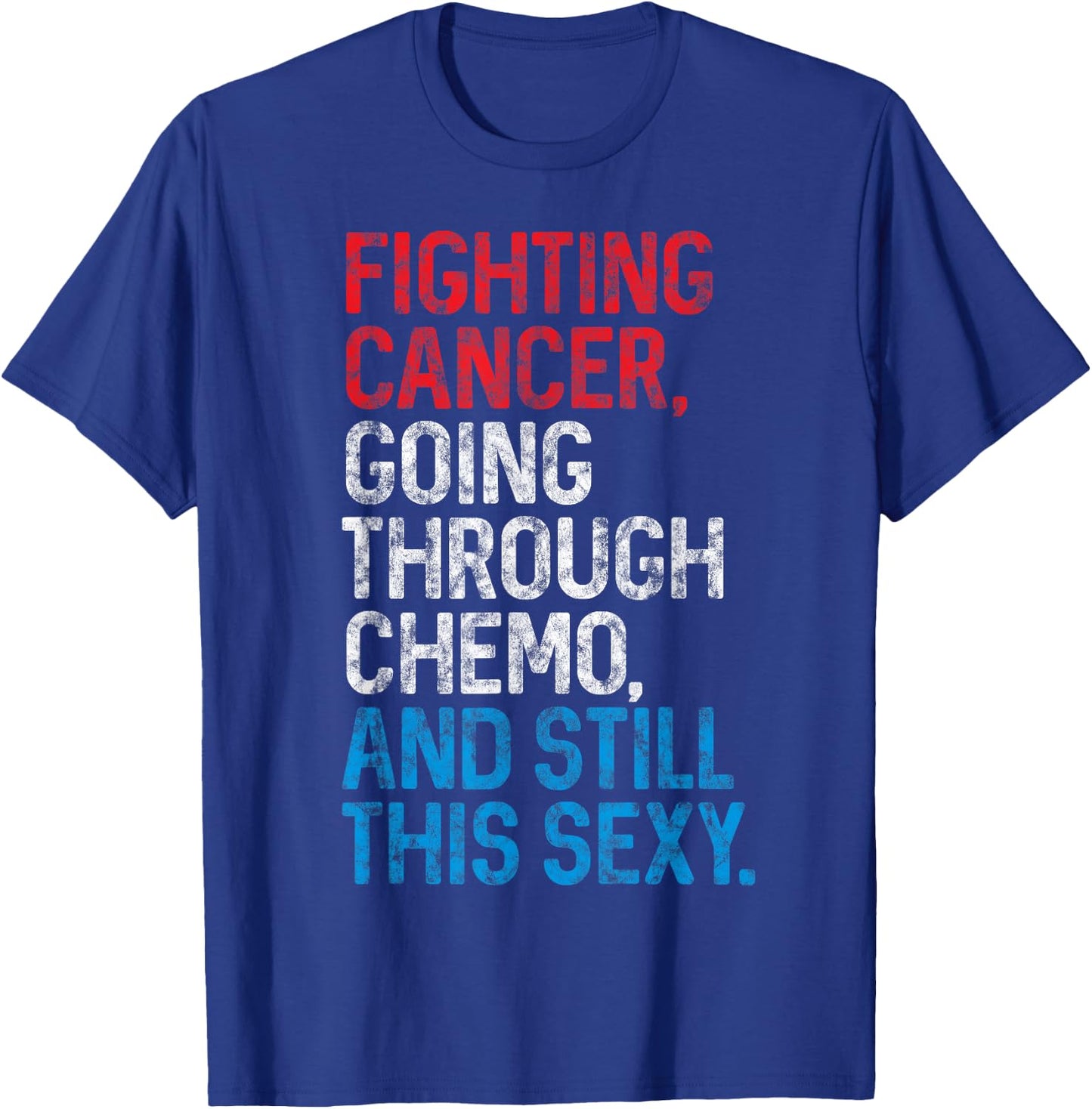 Funny Cancer Fighter Inspirational Quote Chemo Patient Gift T-Shirt - T-Shirt | Royal