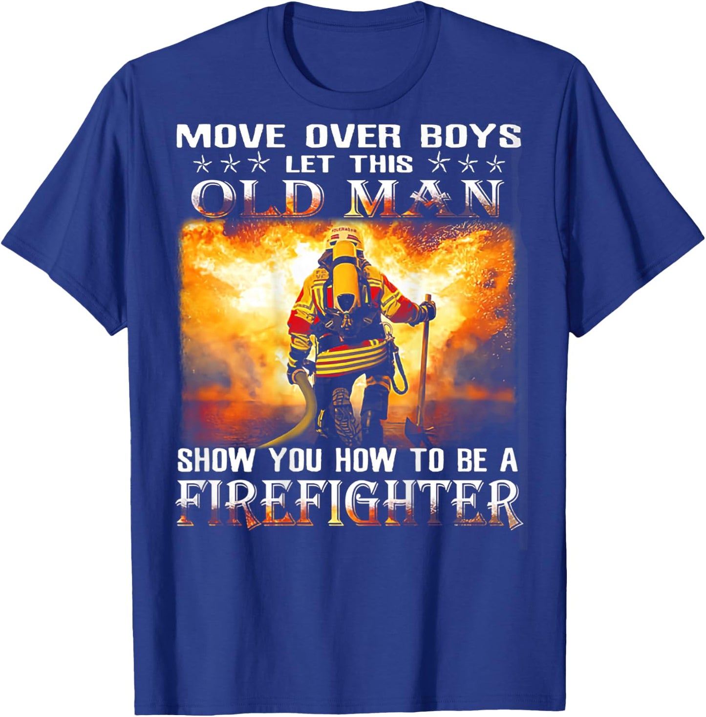 Move Over Boys Let This Old Man Show You Firefighter T-Shirt - T-Shirt | Royal