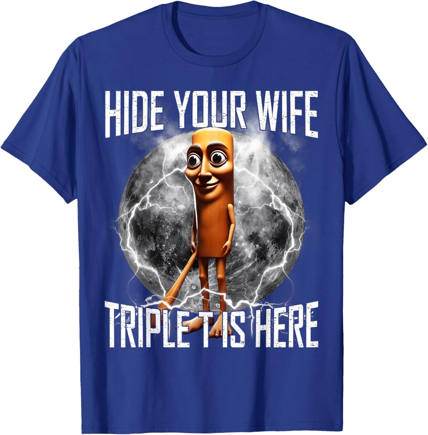 Hide Your Wife Triple T is Here Funny Tung Tung Tung Sahur T-Shirt - T-Shirt | Royal
