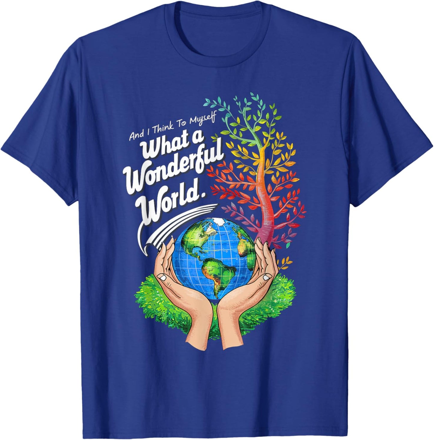 And I Think To Myself What A Wonderful World Earth Day T-Shirt - T-Shirt | Royal