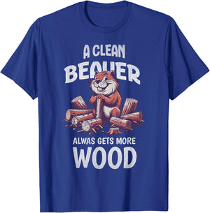 Clean Beaver Gets More Wood Adult Humor Sarcastic T-Shirt - T-Shirt | Royal