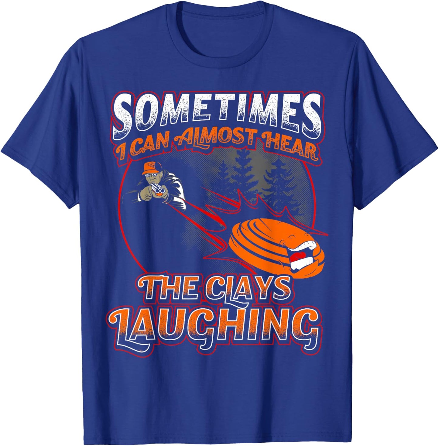 Almost Hear Clays Laughing Funny Skeet Trap Sporting T T-Shirt - T-Shirt | Royal