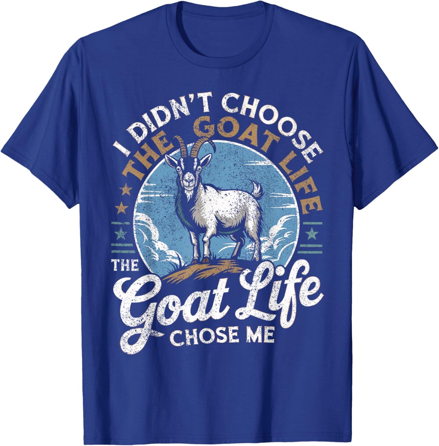 Goat Life Chose Me Rancher Farmer Goat Dad Funny Goat T-Shirt - T-Shirt | Royal