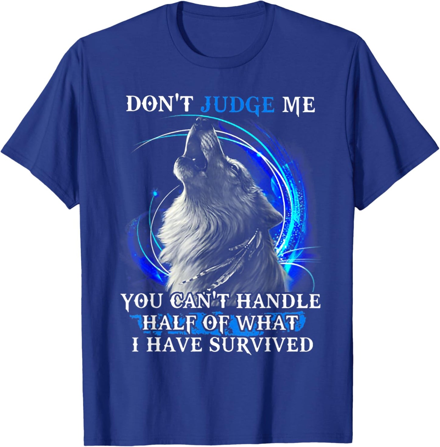 Wolf Don't Judge Me You Can't Handle Half T-Shirt - T-Shirt | Royal