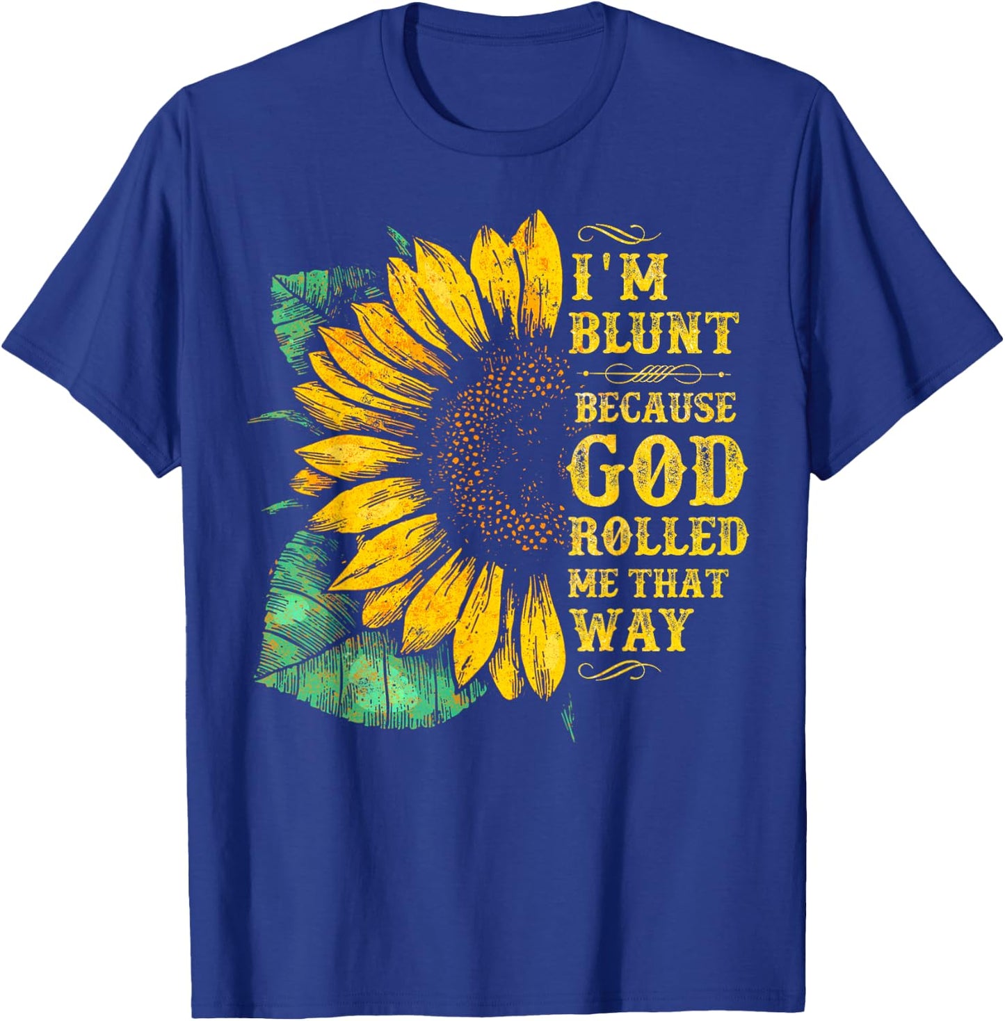 Christ Sunflower I'm Blunt Because God Rolled Me that way T-Shirt - T-Shirt | Royal