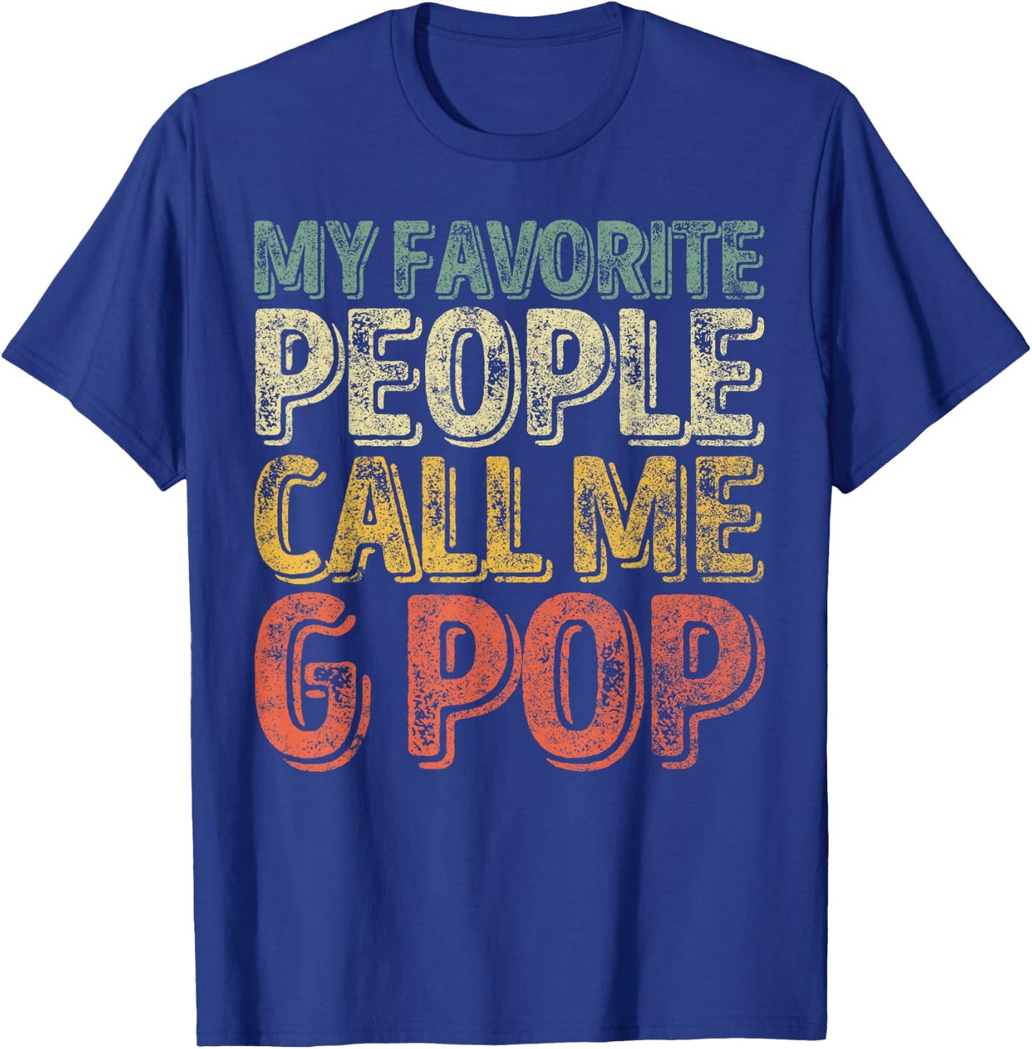 Funny Father's Day Shirt My Favorite People Call Me G-Pop T-Shirt - T-Shirt | Royal