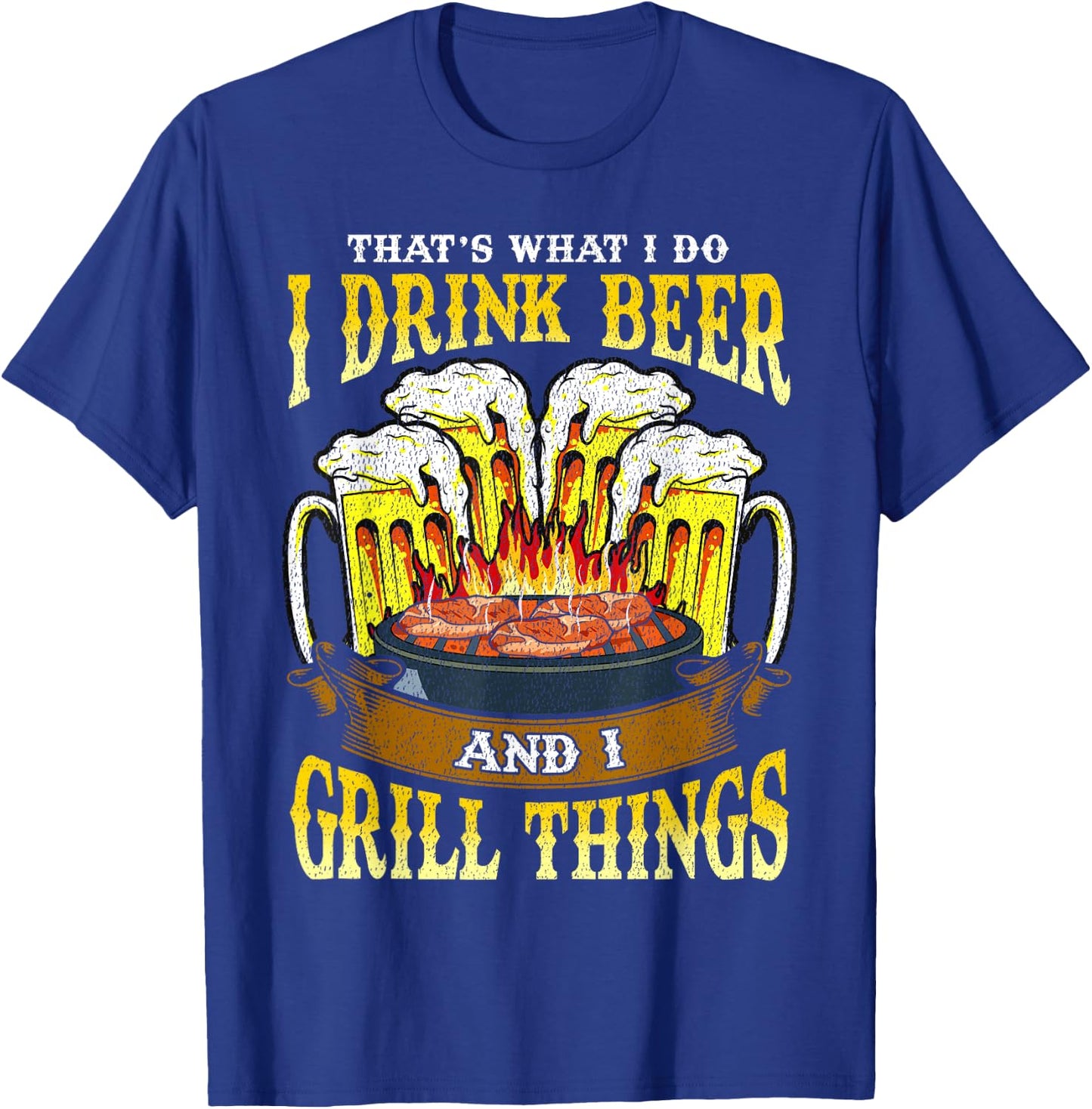 I Drink Beer and I Grill Things Drinking BBQ Grilling Gift T-Shirt - T-Shirt | Royal