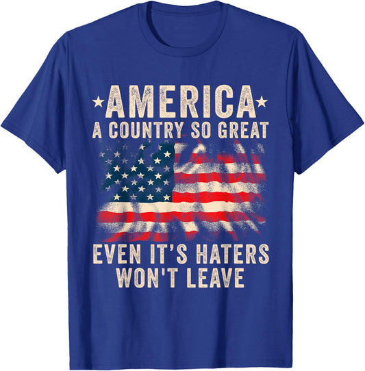America a country so great even it's Haters won't leave T-Shirt - T-Shirt | Royal