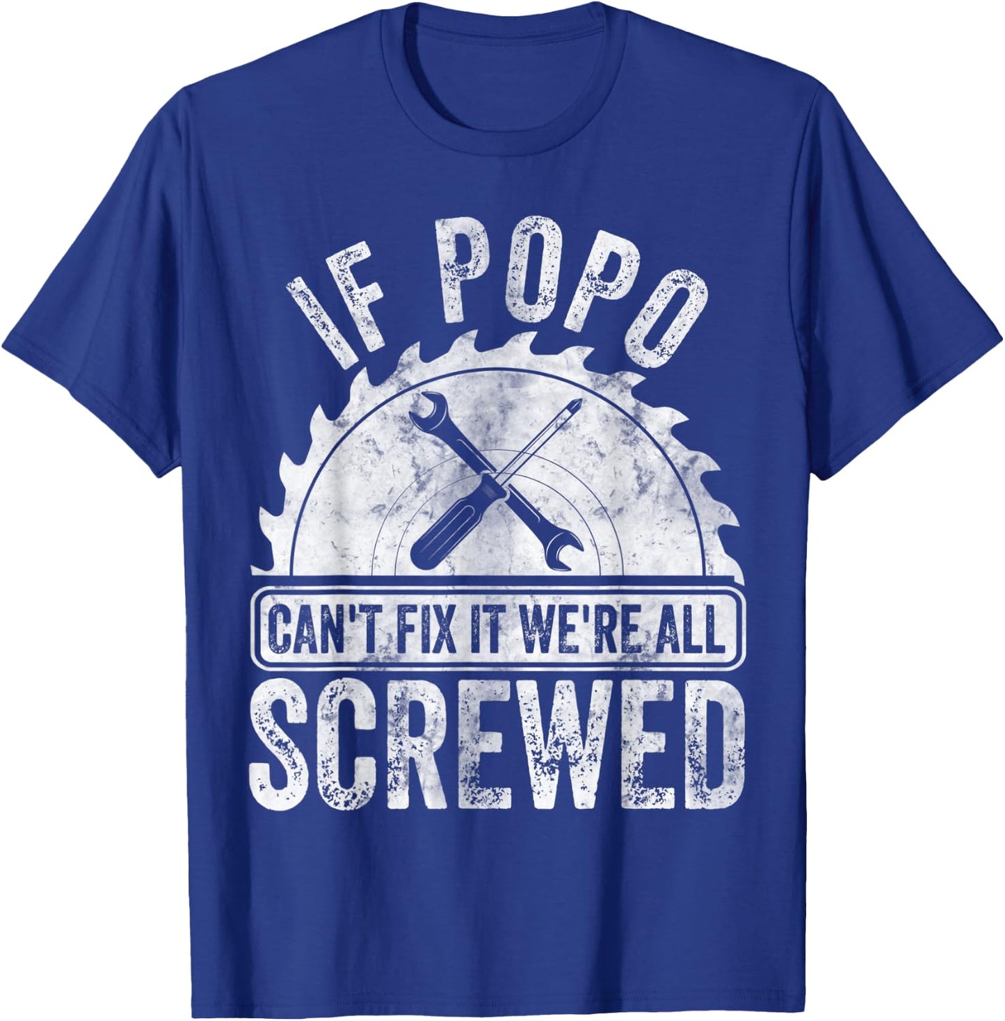 If Popo Can't Fix It We're All Screwed Shirt Father's Day T-Shirt - T-Shirt | Royal