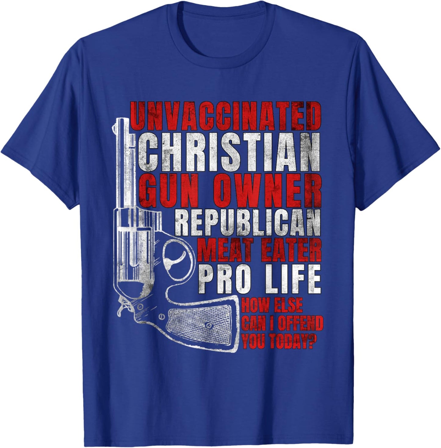Unvaccinated Christian Gun Owner Republican Meat Eater T-Shirt - T-Shirt | Royal