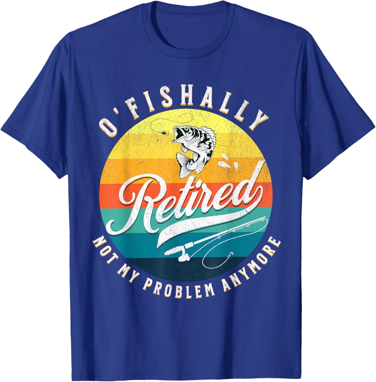 O-Fish-Ally Retired 2024 - Fishing Retirement Co. T-Shirt - T-Shirt | Royal