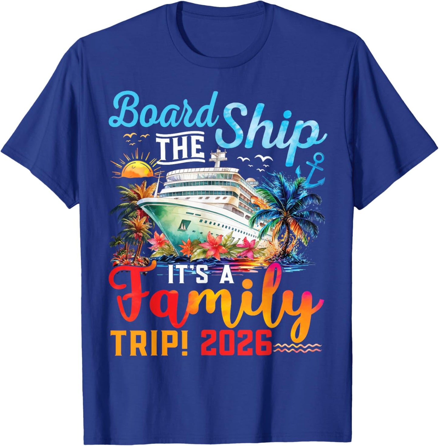 Board The Ship It's A Family Trip 2026 Group Matching Cruise T-Shirt - T-Shirt | Royal
