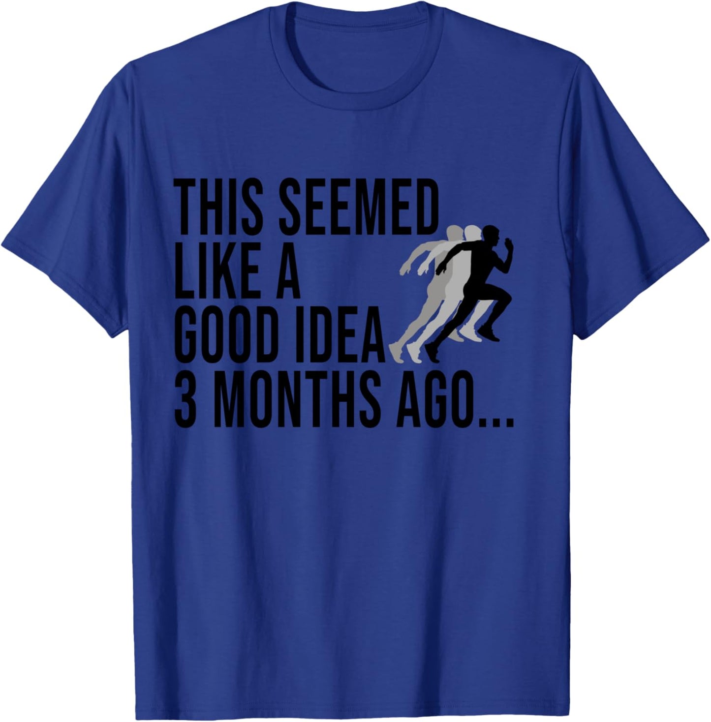 This Seemed Like A Good Idea 3 Months Ago Marathon Runners T-Shirt - T-Shirt | Royal