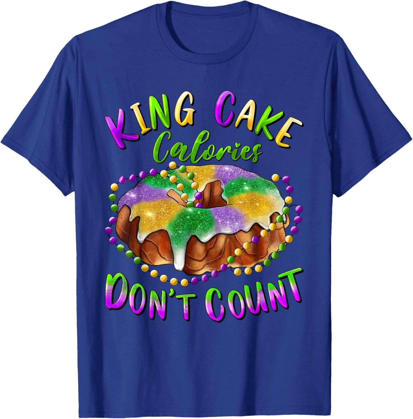 King Cake Calories Don’t Count Mardi Gras Carnival T-Shirt - T-Shirt | Royal