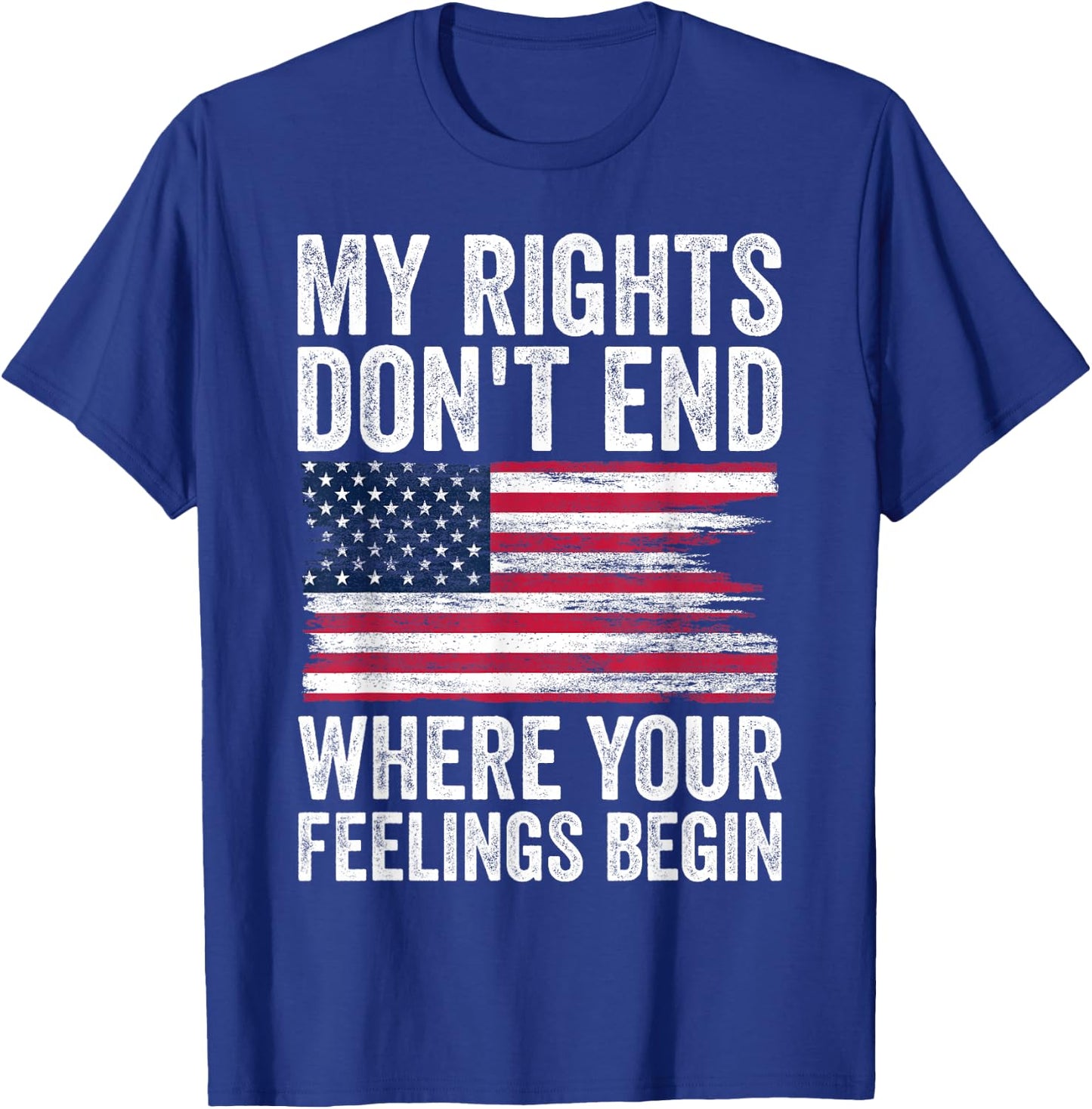 My Rights Don't End Where Your Feelings Begin T-Shirt - T-Shirt | Royal