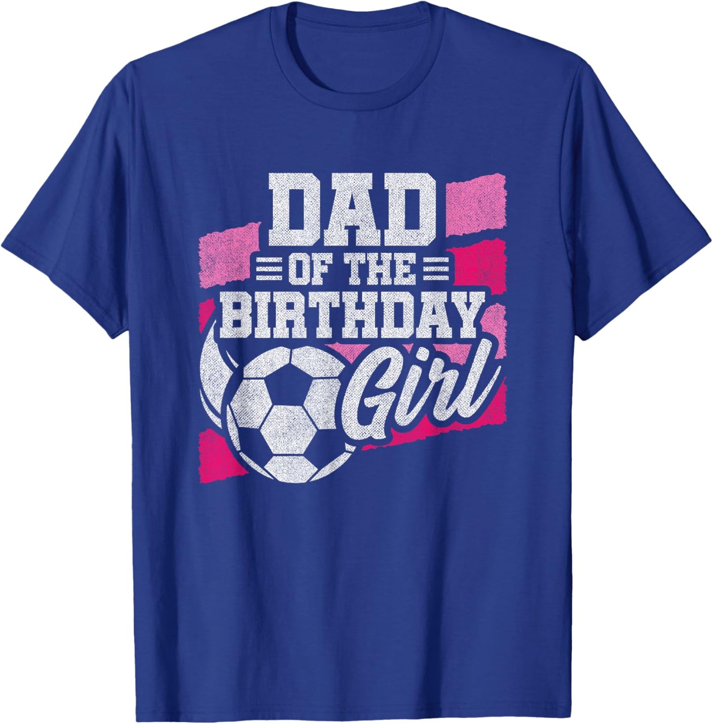 Birthday Dad - Soccer Birthday - Girls Soccer Birthday T-Shirt - T-Shirt | Royal