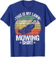 Funny Landscaping Lawn Care Grass This Is My Lawn Mowing T-Shirt - T-Shirt | Royal