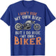 I Don't Ride My Own Bike But I Do Ride My Own Biker Funny T-Shirt - T-Shirt | Royal