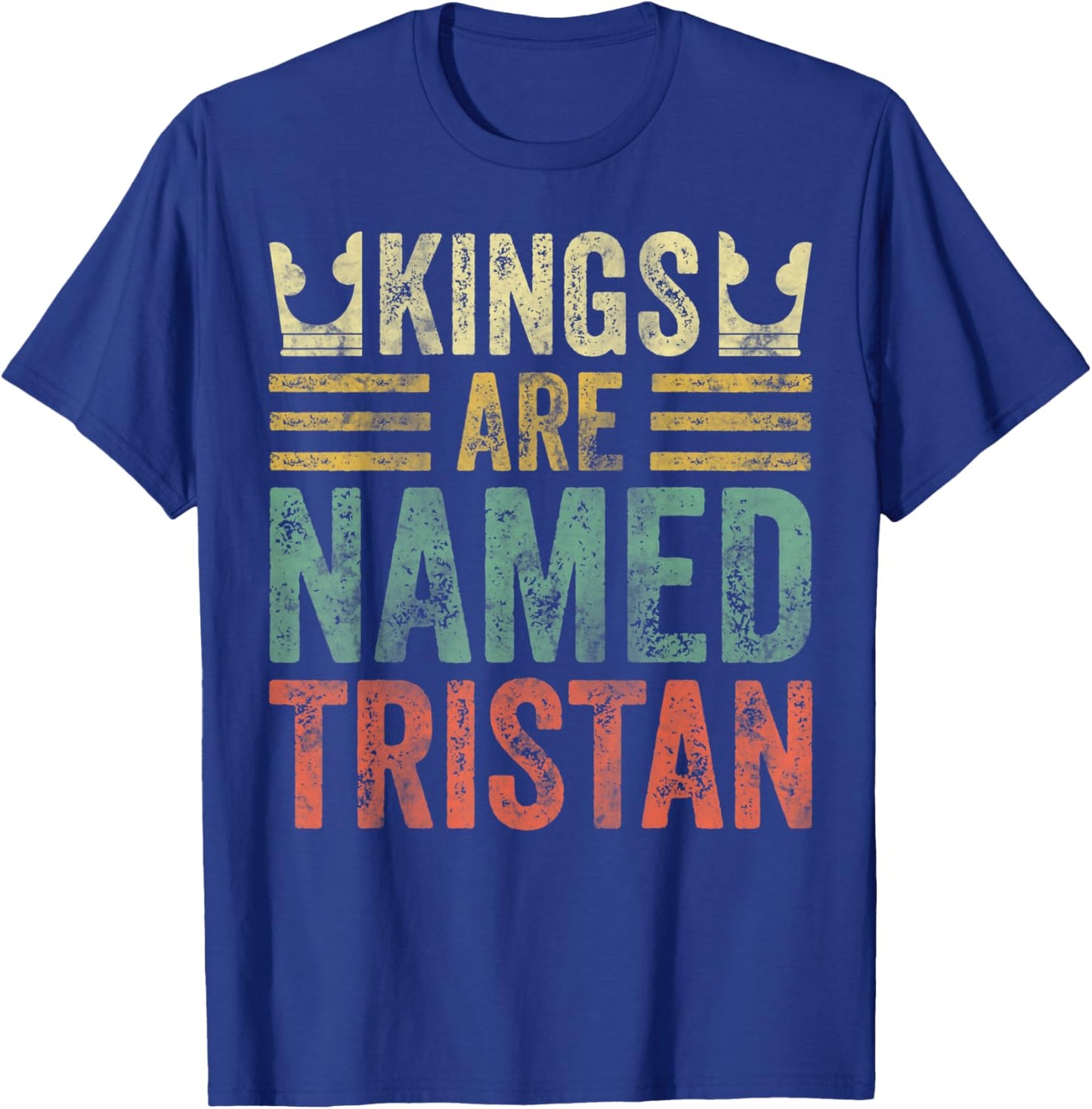 Kings Are Named Tristan Shirt Funny Personalized Name T-Shirt - T-Shirt | Royal