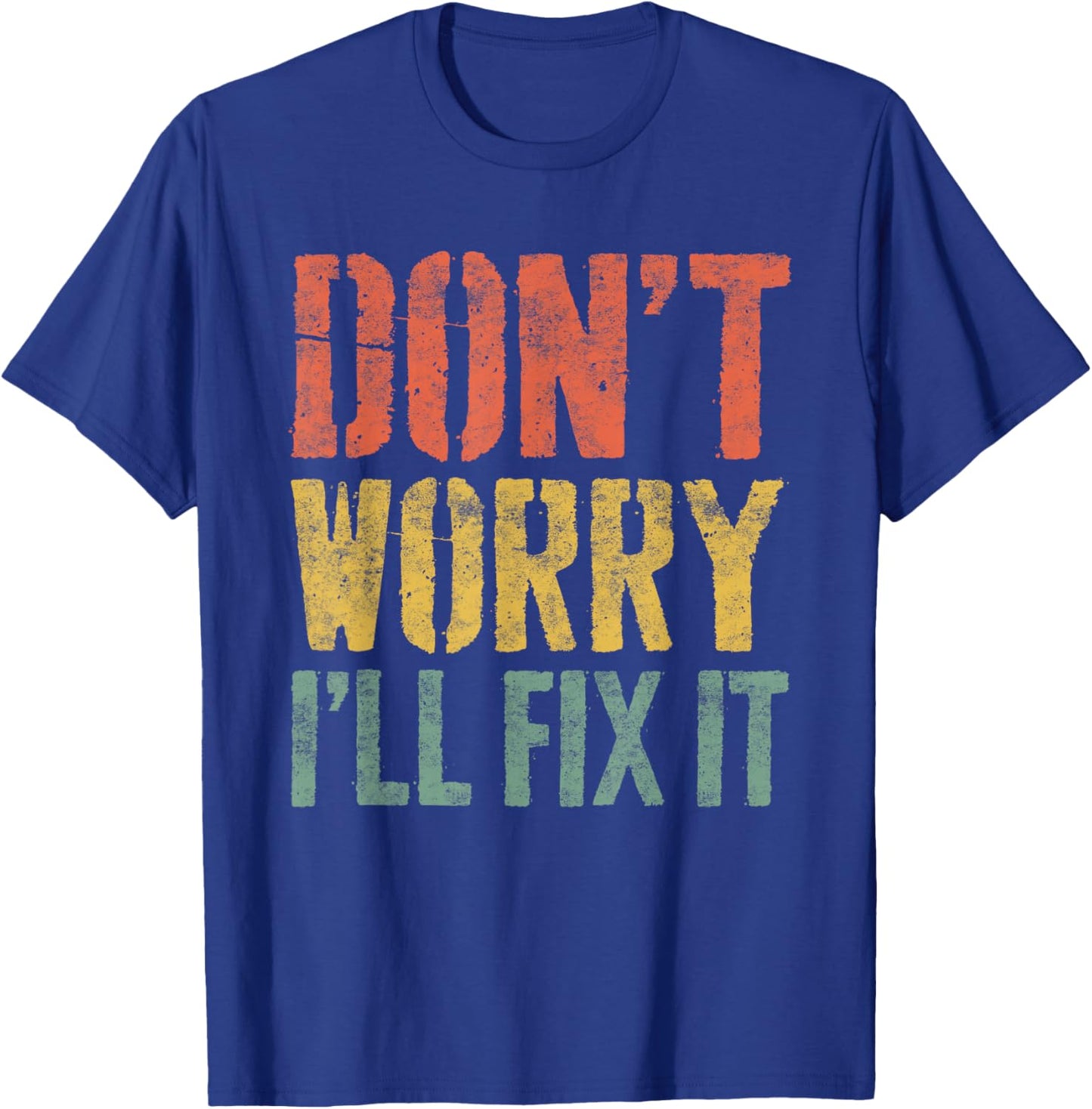 Don't Worry I'll Fix It Shirt Funny Handyman Mechanic T-Shirt - T-Shirt | Royal