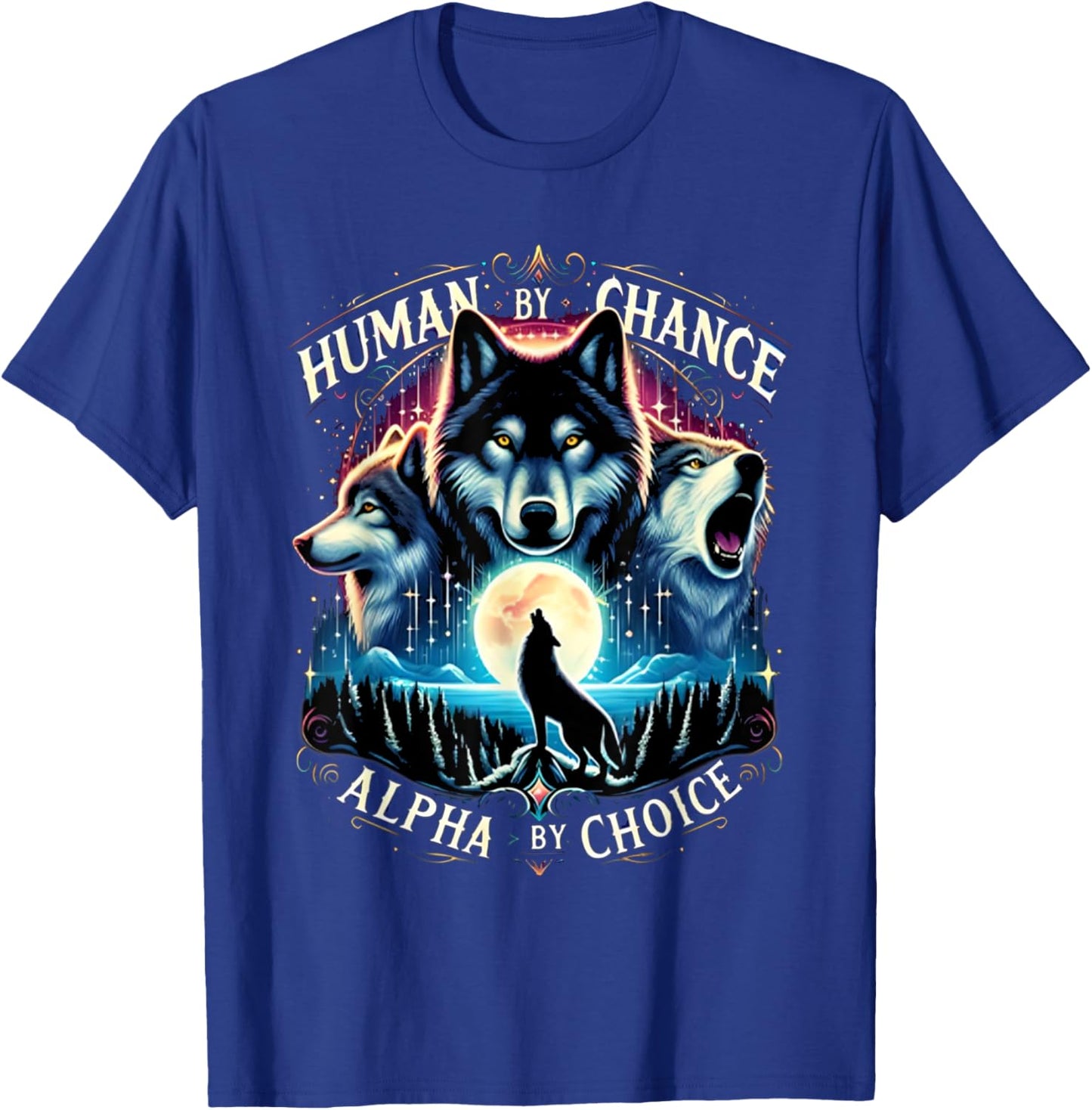 Human By Chance Alpha By Choice Cool Wolves Funny Wolf Meme T-Shirt - T-Shirt | Royal