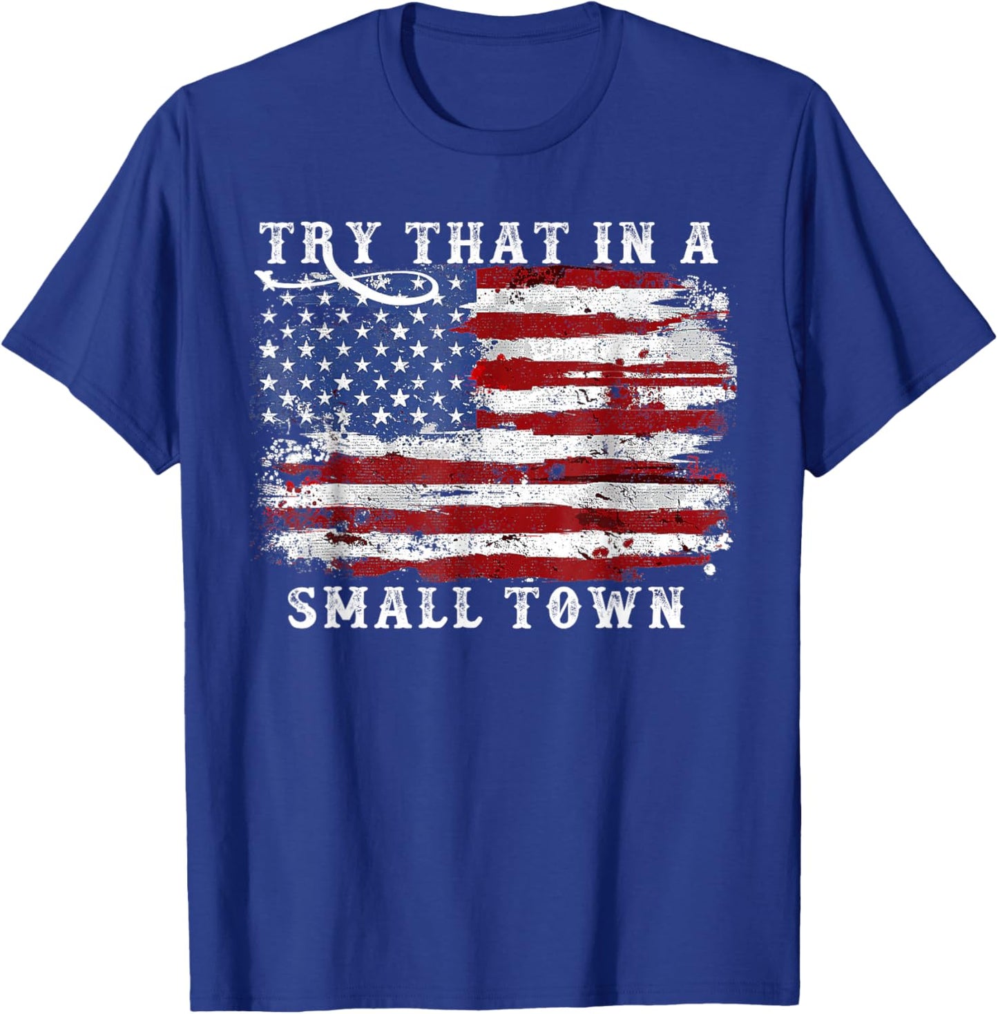 Try That In A Small Country Western Town,Country Music Lover T-Shirt - T-Shirt | Royal