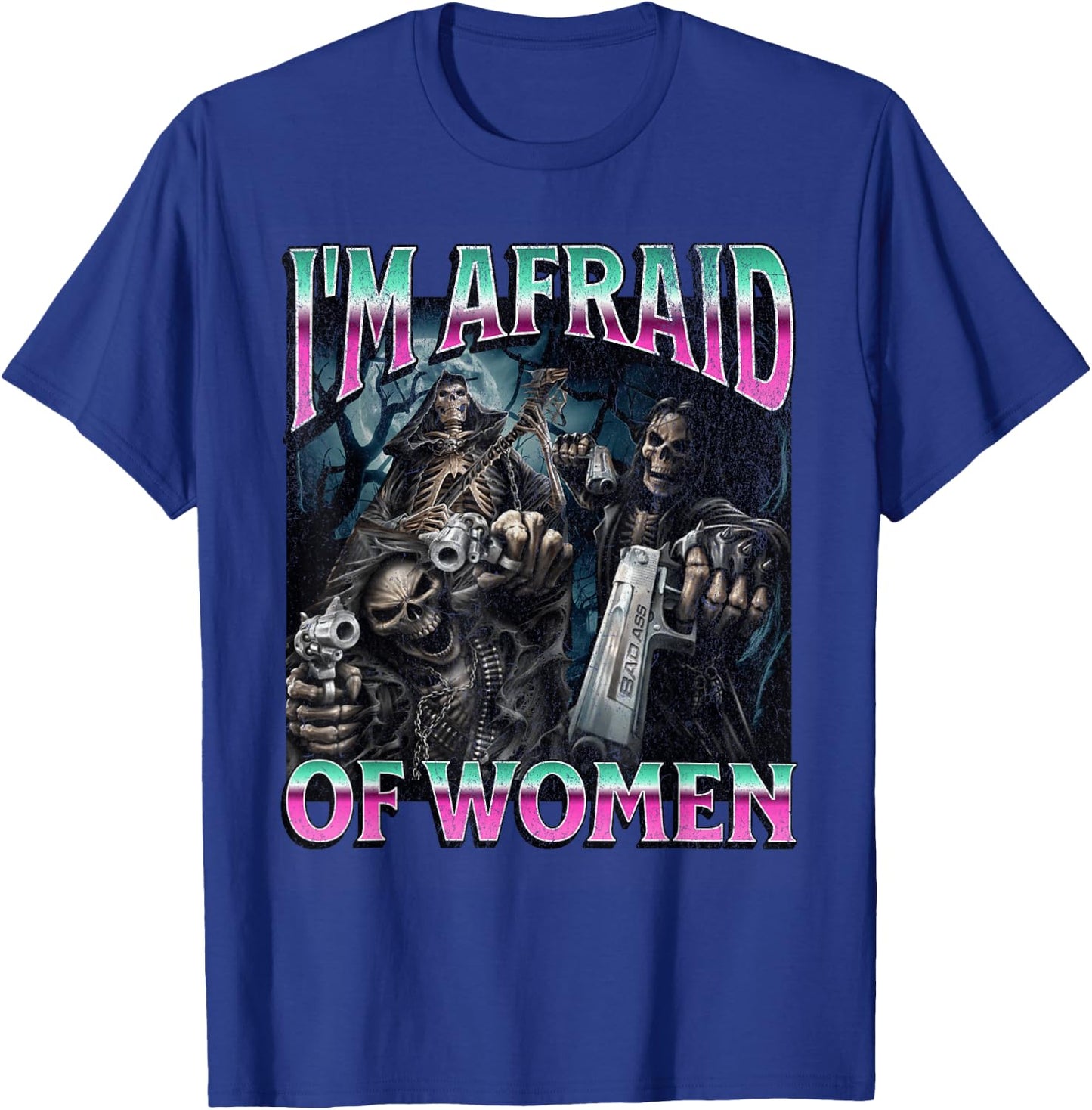 I'm Afraid Of Women Funny Hard Skeleton Meme Bootleg T-Shirt - T-Shirt | Royal