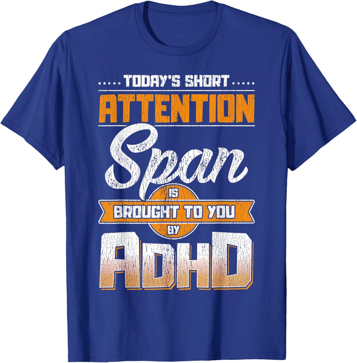Today Short Attention Span is Brought to You by ADHD T-Shirt - T-Shirt | Royal