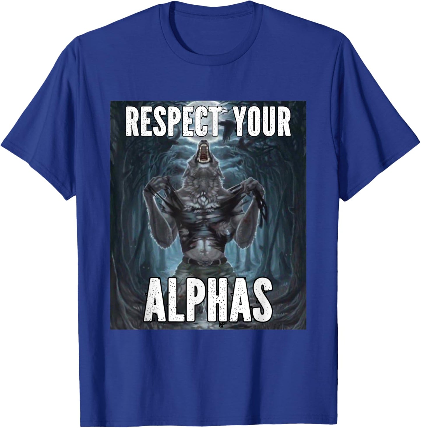 Respect Your Alphas Funny Alpha Cringe Werewolf Wolf Meme T-Shirt - T-Shirt | Royal