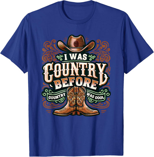 I Was Country Before Country Was Cool Funny Western T-Shirt - T-Shirt | Royal