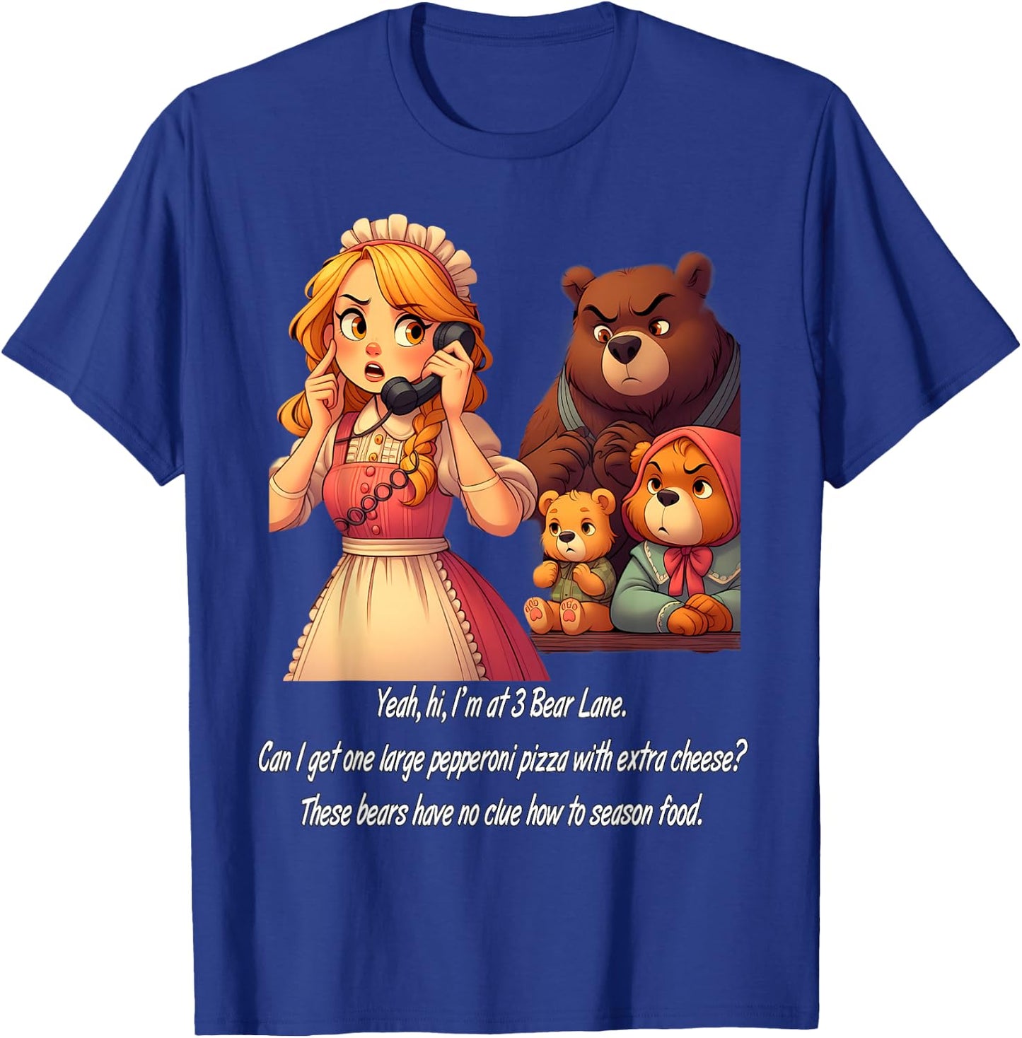 Goldilocks Ordering Pizza While Annoyed Bears Watch Funny T-Shirt - T-Shirt | Royal