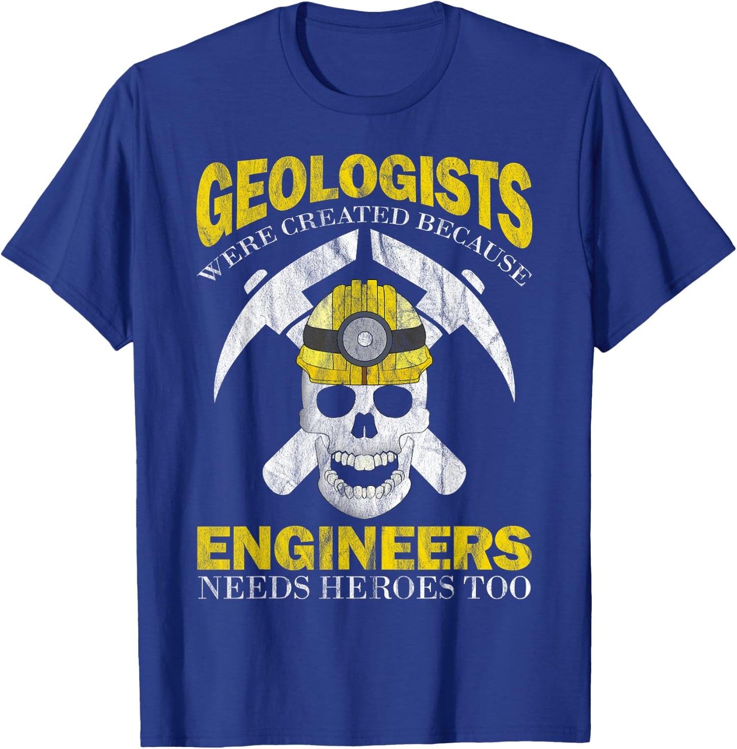 Geologists were created because Engineers need heroes too T-Shirt - T-Shirt | Royal